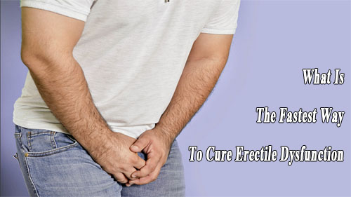 What Is The Fastest Way To Cure Erectile Dysfunction