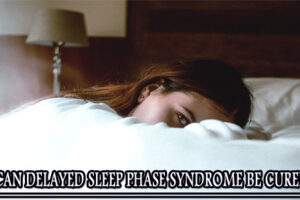 Can delayed sleep phase syndrome be cured